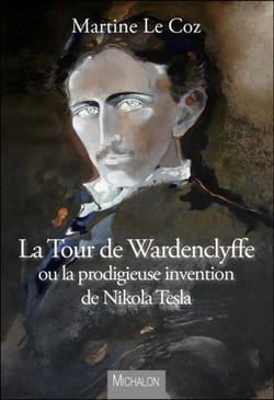 La tour de Wardenclyffe ou la prodigieuse invention de Nikola Tesla
