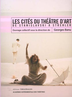 Les cites du theatre d'art - de stanislavski a strehler