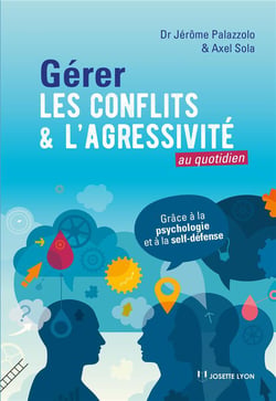Gérer les conflits et l'agressivité au quotidien - grâce à la psychologie et au self-défense