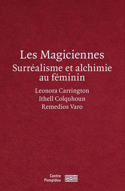 Les magiciennes, surréalistes et alchimie au féminin : Leonora Carrignton, Ithell Colquhoun, Remedios Varo