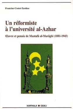 Un réformiste à l'université al-azhar - oeuvre et pensée de mustafâ al-marâghi (1881-1945)