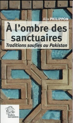 A l'ombre des sanctuaires : Traditions soufies au Pakistan