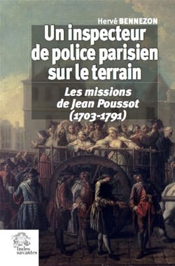 Un inspecteur de police parisien sur le terrain - les missions de jean poussot (1703-1791)
