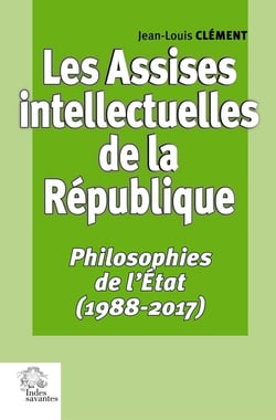 Les Assises intellectuelles de la République Tome 3 : Philosophies de l'État (1988-2017)