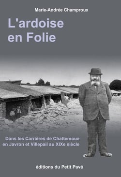 L'ardoise en folie - dans les carrieres de chattemoue en javron et villepail au xix siècle