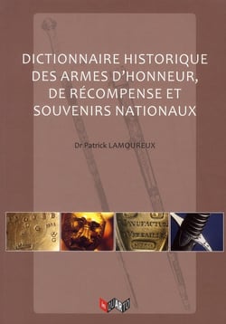Dictionnaire historique des armes d'honneur, de recompenses et souvenirs nationaux