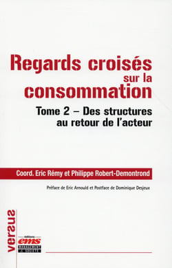 Regards croisés sur la consommation Tome 2 - des structures au retour de l'acteur