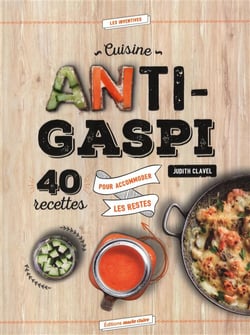 Cuisine anti-gaspi - 40 recettes pour accommoder les restes