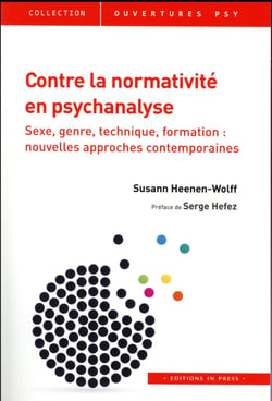 Contre la normativité en psychanalyse - sexe, genre, technique, formation : nouvelles approches contemporaines