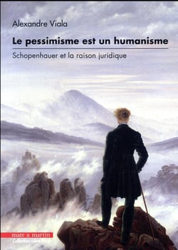 Le pessimisme est un humanisme - Schopenhauer et la raison juridique (édition 2017)