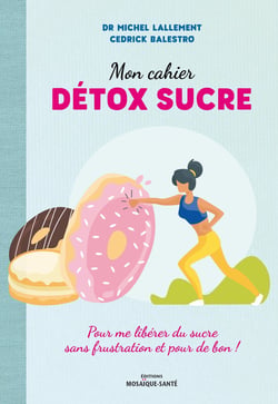 Mon cahier détox sucre : pour se libérer du sucre sans frustration et pour de bon !