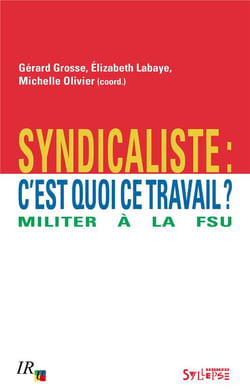 Syndicaliste : c'est quoi ce travail - militer à la FSU