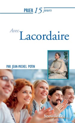 Prier 15 jours avec... Tome 195 : Lacordaire