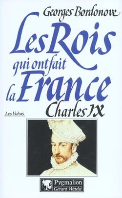 Les rois qui ont fait la France - les Valois - Charles IX