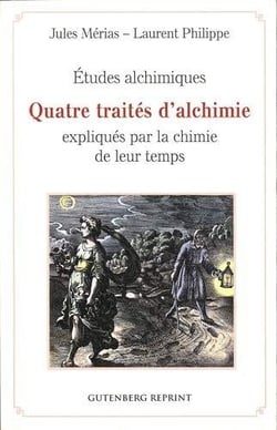 Études alchimiques - Quatre traités d'alchimie expliqués par la chimie de leur temps