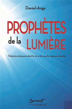 Prophètes de la lumière : l'itinéraire de jeunes dont la vie a été courte, intense et sainte