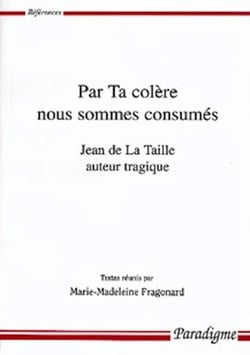 Par ta colere nous sommes consumés - Jean de la Taille auteur tragique