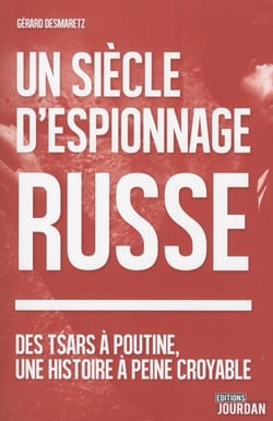 Un siecle d'espionnage russe - des tsars a poutine, une histoire a peine croyable