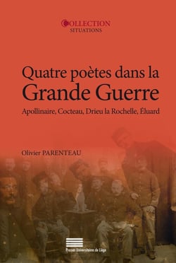 Quatre poètes dans la Grande Guerre - Guillaume Apollinaire, Jean Cocteau, Pierre Drieu la Rochelle, Paul Eluard