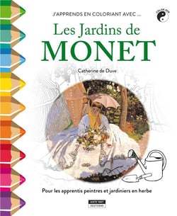 J'apprends en coloriant avec... les jardins de Monet - pour les apprentis peintres et jardiniers en herbe