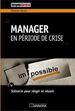 Manager en période de crise - scénario pour réagir et réussir