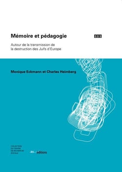 Mémoire et pédagogie - autour de la transmission de la destruction des Juifs d?Europe