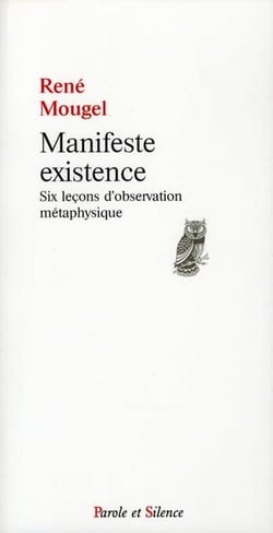 Manifeste existence - six leçons d'observation métaphysique