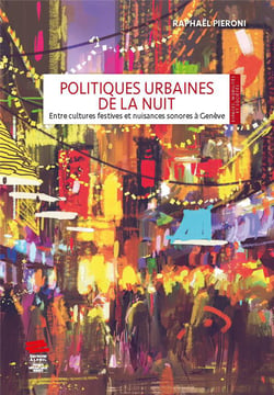 Politiques urbaines de la nuit : Entre cultures festives et nuisances sonores à Genève