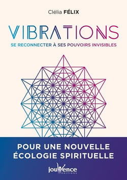 Vibrations : se reconnecter à nos pouvoirs invisibles
