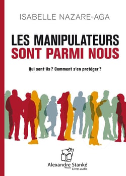Les manipulateurs sont parmi nous - qui sont-ils ? comments s'en protéger ?