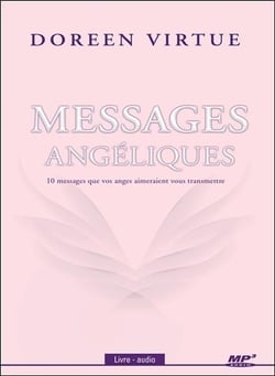Messages angéliques - 10 messages que vos anges aimeraient vous transmettre