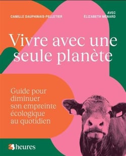 Vivre avec une seule planète: : Guide pour diminuer son empreinte écologique au quotidien