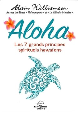 Aloha - les 7 grands principes spirituels hawaïens