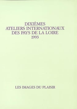 Xe ateliers internationaux du frac des pays de la loire - 1993 - les images du plaisir