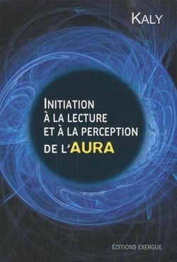 Initiation a la lecture et à la perpection de l'aura