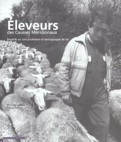 Eleveurs des causses meridionaux - regards sur une profession et temoignages de vie