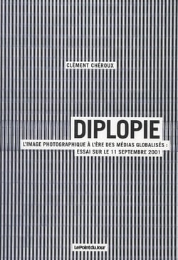 Diplopie L'Image Photographique A L'Ere Des Medias Globalises : Le 11 Sept 2001