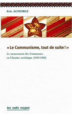 Le communisme, tout de suite ! - le mouvement des communes dans l'Ukraine soviétique