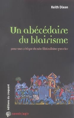 Savoir/agir : Un abécédaire du blairisme pour une critique du néo-libéralisme guerrier