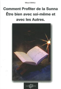 Comment profiter de la Sunna - être bien avec soi-même et les autres