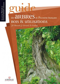 Guide des arbres de Polynésie française, bois et utilisations