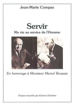 Servir - ma vie au service de l'homme - en hommage à monsieur Marcel Boussac