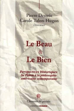 Le beau & le bien - perspectives historiques de Platon à la philosophie américaine contemporaine