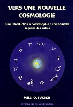 Vers une nouvelle cosmologie - une introduction à l'astrosophie : une nouvelle sagesse des astres