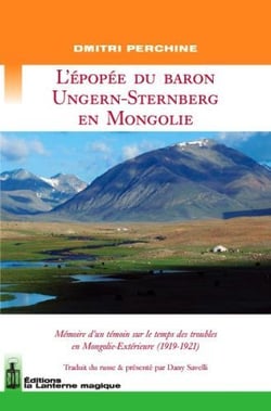 L'épopee du baron Ungern-Sternberg en Mongolie - mémoire d'un témoin sur le temps des troubles en Mongolie-Extérieure (1919-1921)