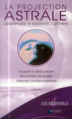 La projection astrale - Apprendre à explorer l'univers