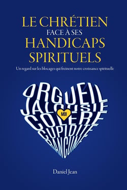 Le chrétien face à ses handicaps spirituels : Un regard sur les blocages qui freinent notre croissance spirituelle