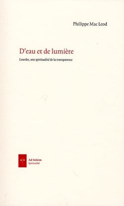 D'eau et de lumière - lourdes, une spiritualité de la transparence