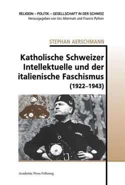 Katholische schweizer intellektuelle und der italienische faschismus (1922-1943)