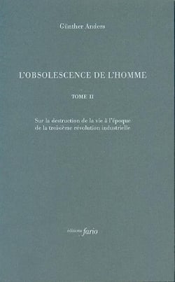 L'obsolescence de l'homme Tome 2 : sur la destruction de la vie à l'époque de la troisième révolution industrielle